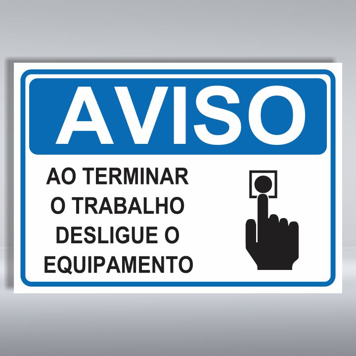 PLACA DE AVISO | AO TERMINAR O TRABALHO DESLIGUE O EQUIPAMENTO